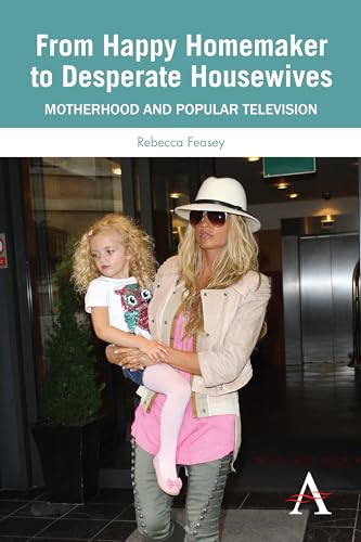 From Happy Homemaker to Desperate Housewives: Motherhood And Popular Television (Anthem Global Media And Communication Studies) (Anthem Global Media ... on World Cinema, Anthem Studies in P) von Anthem Press