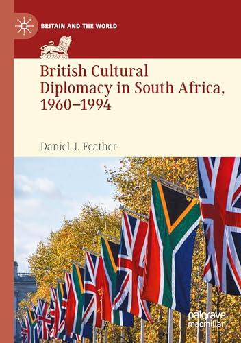 British Cultural Diplomacy in South Africa, 1960–1994 (Britain and the World) von Palgrave Macmillan
