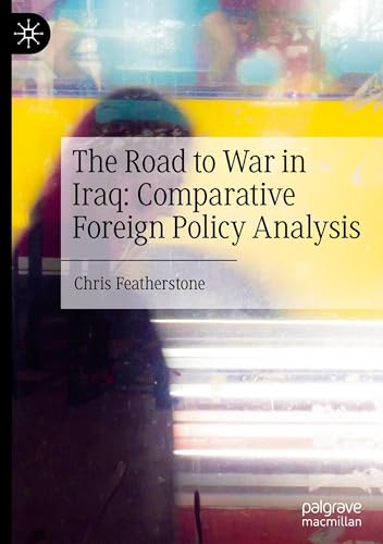 The Road to War in Iraq: Comparative Foreign Policy Analysis von Palgrave Macmillan