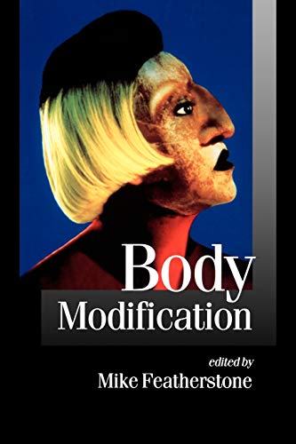 Body Modification (Published in Association With Theory, Culture & Society) von Sage Publications
