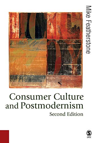 Consumer Culture and Postmodernism (Published in Association with Theory, Culture & Society) von Sage Publications