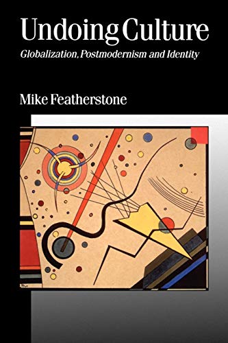 Undoing Culture: Globalization, Postmodernism and Identity (Theory, Culture & Society)