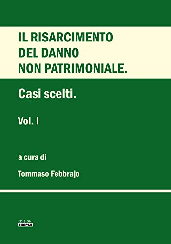 Il risarcimento del danno non patrimoniale. Casi scelti (Vol. 1)