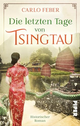 Die letzten Tage von Tsingtau: Historischer Roman | Dramatische Liebesgeschichte in den Wirren der chinesischen Kolonialzeit von PIPER
