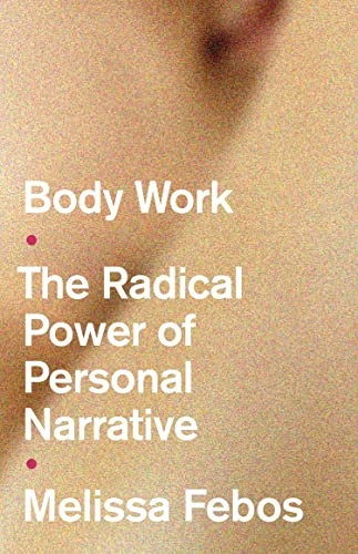 Body Work: The Radical Power of Personal Narrative von Manchester University Press