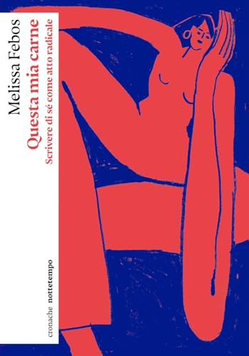 Questa mia carne. Scrivere di sé come atto radicale (Cronache) von Nottetempo