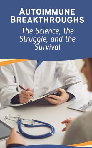 Autoimmune Breakthroughs: The Science, the Struggle, and the Survival Autoimmune Breakthroughs: The Science, the Struggle, and the Survival von Independently published
