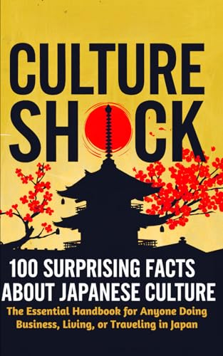 Culture Shock: 100 Surprising Facts About Japanese Culture - The Essential Handbook for Anyone Doing Business, Living, or Traveling in Japan Culture Shock: 100 Surprising Facts About Japanese Culture - The Essential Handbook for Anyone Doing Business, Living, or Traveling in Japan von Independently published
