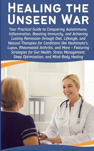 Healing the Unseen War: Your Practical Guide to Conquering Autoimmune, Inflammation, Boosting Immunity, and Achieving Lasting Remission through Diet, Lifestyle, and Natural Therapies Healing the Unseen War: Your Practical Guide to Conquering Autoimmune, Inflammation, Boosting Immunity, and Achieving Lasting Remission through Diet, Lifestyle, and Natural Therapies von Independently published