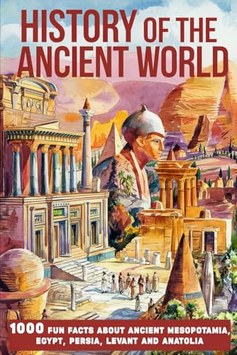 History of The Ancient World: 1000 Fun Facts About Ancient Mesopotamia, Egypt, Persia, Levant and Anatolia History of The Ancient World: 1000 Fun Facts About Ancient Mesopotamia, Egypt, Persia, Levant and Anatolia von Independently published
