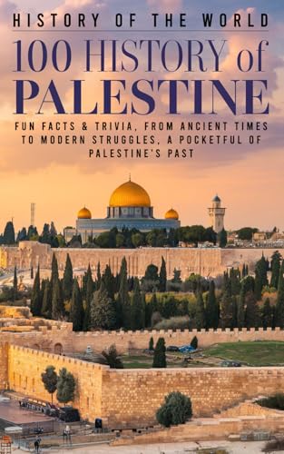 History of the World: 100 History of Palestine Fun Facts & Trivia, From Ancient Times to Modern Struggles, A Pocketful of Palestine's Past History of the World: 100 History of Palestine Fun Facts & Trivia, From Ancient Times to Modern Struggles, A Pocketful of Palestine's Past von Independently published