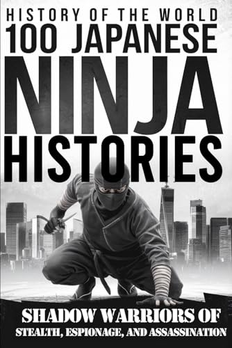 History of the World:: 100 Japanese Ninja Histories - Shadow Warriors of Stealth, Espionage, and Assassination History of the World:: 100 Japanese Ninja Histories - Shadow Warriors of Stealth, Espionage, and Assassination von Independently published