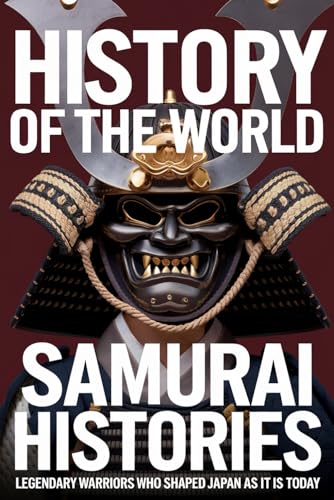 History of the World: 100 Samurai Histories - Legendary Warriors Who Shaped Japan as It Is Today History of the World: 100 Samurai Histories - Legendary Warriors Who Shaped Japan as It Is Today von Independently published