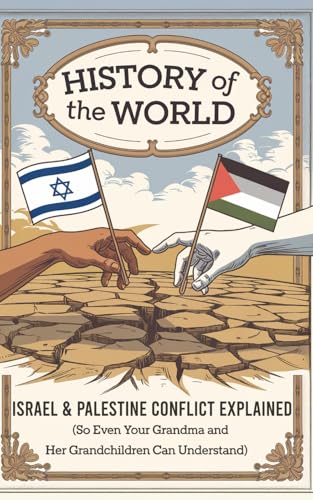 History of the World: Israel & Palestine Conflict Explained (So Even Your Grandma and Her Grandchildren Can Understand) von Independently published