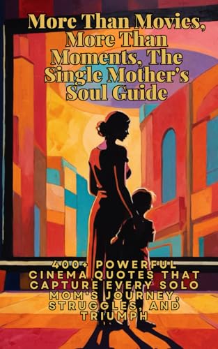 More Than Movies, More Than Moments, The Single Mother's Soul Guide: 400+ Powerful Cinema Quotes That Capture Every Solo Mom's Journey, Struggles, and Triumph More Than Movies, More Than Moments, The Single Mother's Soul Guide: 400+ Powerful Cinema Quotes That Capture Every Solo Mom's Journey, Struggles, and Triumph von Independently published