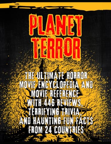 Planet Terror: The Ultimate Horror movie Encyclopedia and Movie Reference with 446 Reviews, Terrifying Trivia, and Haunting Fun Facts from 24 Countries Planet Terror: The Ultimate Horror movie Encyclopedia and Movie Reference with 446 Reviews, Terrifying Trivia, and Haunting Fun Facts from 24 Countries von Independently published