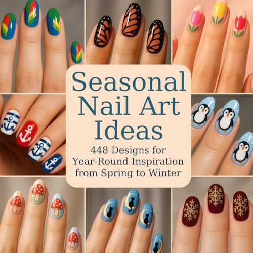 Seasonal Nail Art Ideas:: 448 Designs for Year-Round Inspiration from Spring to Winter Seasonal Nail Art Ideas:: 448 Designs for Year-Round Inspiration from Spring to Winter von Independently published