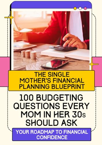 The Single Mother's Financial Planning Blueprint: 100 Budgeting Questions Every Mom in Her 30s Should Ask, Your roadmap to financial confidence The Single Mother's Financial Planning Blueprint: 100 Budgeting Questions Every Mom in Her 30s Should Ask, Your roadmap to financial confidence von Independently published