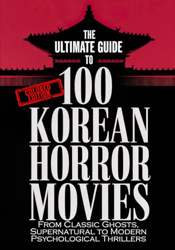 The Ultimate Guide to 100 Korean Horror Movies: From Classic Ghosts, Supernatural to Modern Psychological Thrillers The Ultimate Guide to 100 Korean Horror Movies: From Classic Ghosts, Supernatural to Modern Psychological Thrillers von Independently published