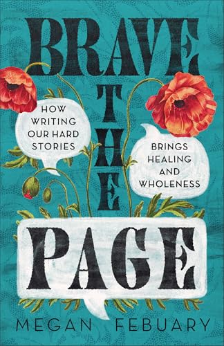Brave the Page: How Writing Our Hard Stories Brings Healing and Wholeness von Baker Publishing Group