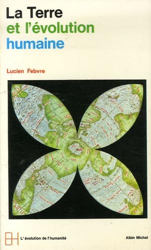 Terre Et L'Evolution Humaine (La): Introduction géographique à l'histoire