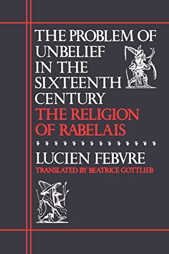 The Problem Of Unbelief In Sixteenth Century: The Religion of Rabelais