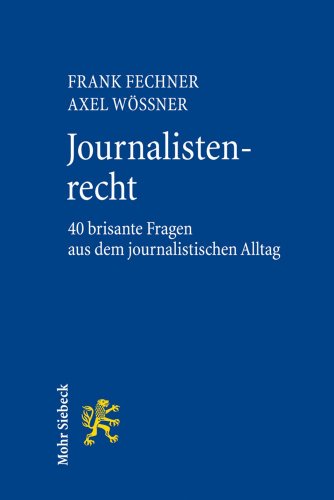 Journalistenrecht: 40 brisante Fragen aus dem journalistischen Alltag