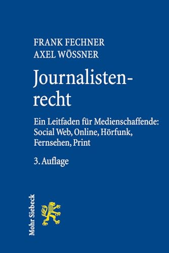 Journalistenrecht: Ein Leitfaden für Medienschaffende: Social Web, Online, Hörfunk, Fernsehen und Print: Ein Leitfaden Fur Medienschaffende: Social Web, Online, Horfunk, Fernsehen Und Print