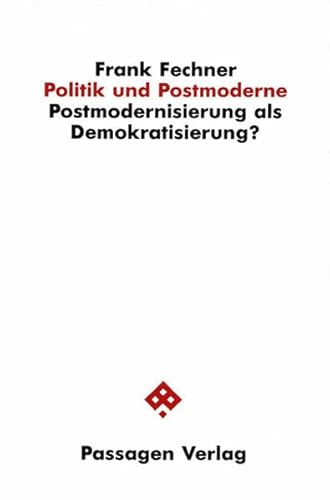 Politik und Postmoderne Postmodernisierung als Demokratisierung?. Gesamttitel: Passagen Politik
