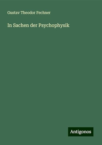 In Sachen der Psychophysik In Sachen der Psychophysik von Antigonos Verlag