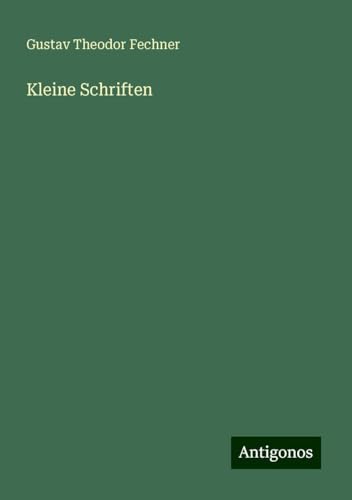 Kleine Schriften Kleine Schriften von Antigonos Verlag