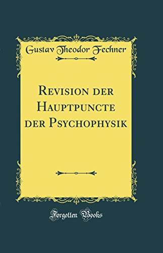 Revision der Hauptpuncte der Psychophysik (Classic Reprint)
