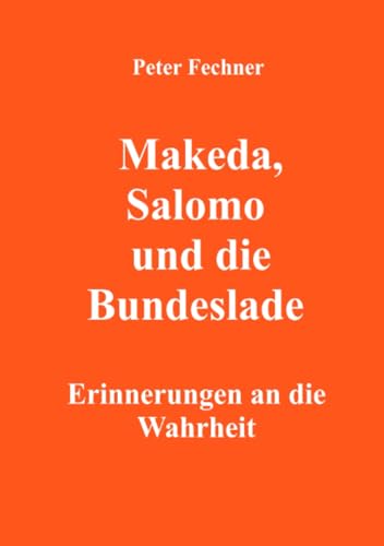 Makeda, Salomo und die Bundeslade: Erinnerungen an die Wahrheit von epubli
