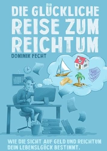 Die glückliche Reise zum Reichtum: Wie die Sicht auf Geld und Reichtum Dein Lebensglück bestimmt