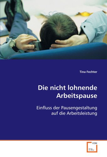 Die nicht lohnende Arbeitspause: Einfluss der Pausengestaltung auf die Arbeitsleistung von VDM Verlag Dr. Müller