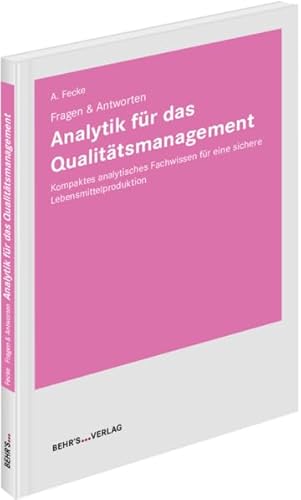 Analytik für das Qualitätsmanagement: Fragen & Antworten; Kompaktes analytisches Fachwissen für eine sichere Lebensmittelproduktion
