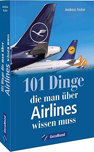 101 Dinge, die man über Airlines wissen muss (100/101 Dinge ...) 101 Dinge, die man über Airlines wissen muss (100/101 Dinge ...)