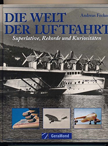 Die Welt der Luftfahrt: Superlative, Rekorde und Kuriositäten Die Welt der Luftfahrt: Superlative, Rekorde und Kuriositäten
