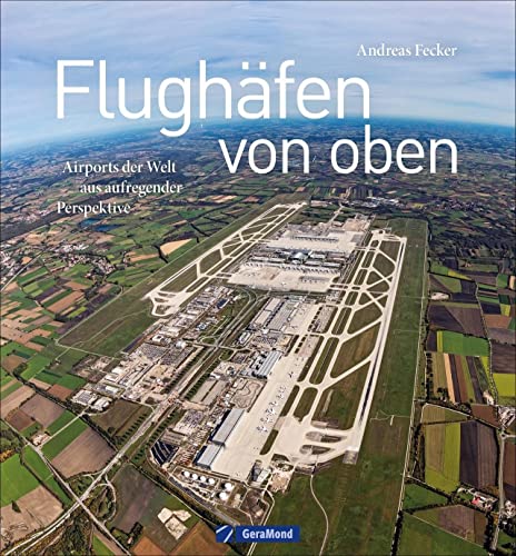 Flughäfen von oben. Airports der Welt aus aufregender Perspektive. In dem beeindruckenden Bildband zeigt Luftfahrtexperte Andreas Fecker Flughäfen unterschiedlicher Größe aus aller Welt Flughäfen von oben. Airports der Welt aus aufregender Perspektive. In dem beeindruckenden Bildband zeigt Luftfahrtexperte Andreas Fecker Flughäfen unterschiedlicher Größe aus aller Welt