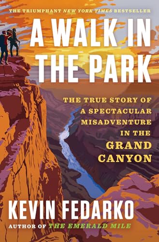 A Walk in the Park: The True Story of a Spectacular Misadventure in the Grand Canyon A Walk in the Park: The True Story of a Spectacular Misadventure in the Grand Canyon