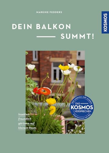 Dein Balkon summt!: Insektenfreundlich gärtnern auf kleinem Raum. Mit Musterbalkonen zum Nachpflanzen.