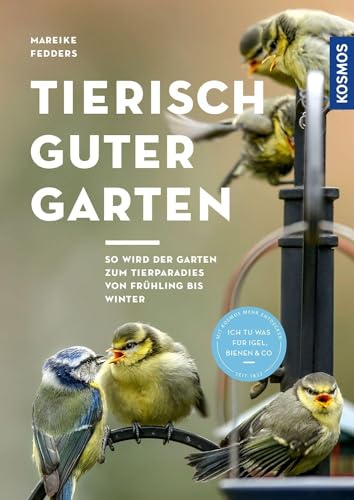 Tierisch guter Garten!: So wird der Garten zum Tierparadies von Frühling bis Winter. Ich tu was für Igel, Bienen & Co. Empfohlen vom NABU von KOSMOS