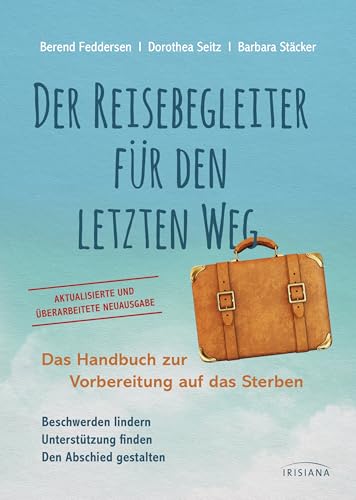 Der Reisebegleiter für den letzten Weg: Das Handbuch zur Vorbereitung auf das Sterben - Aktualisierte und erweiterte Neuausgabe Der Reisebegleiter für den letzten Weg: Das Handbuch zur Vorbereitung auf das Sterben - Aktualisierte und erweiterte Neuausgabe