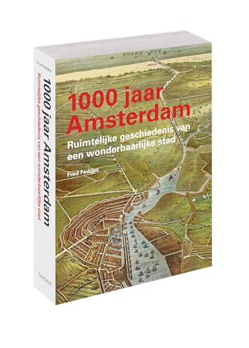 1000 jaar Amsterdam: Ruimtelijke geschiedenis van een wonderbaarlijke stad von Uitgeverij Thoth