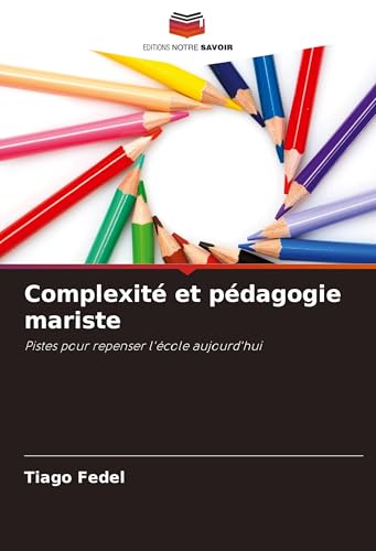 Complexité et pédagogie mariste: Pistes pour repenser l'école aujourd'hui von Editions Notre Savoir