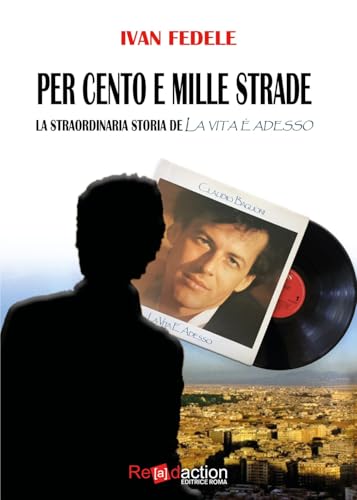Per cento e mille strade. La straordinaria storia de «La vita è adesso» (Musicae) von Readaction
