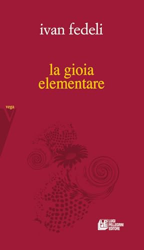La gioia elementare La gioia elementare von Pellegrini