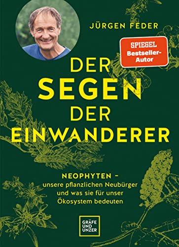 Der Segen der Einwanderer: Neophyten – unsere pflanzlichen Neubürger und was sie für unser Ökosystem bedeuten (GU Gartenpraxis) von Gräfe und Unzer