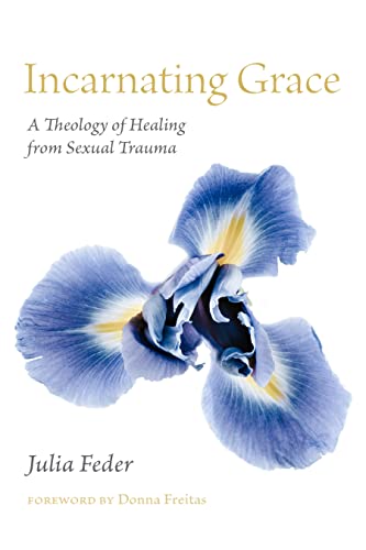Incarnating Grace: A Theology of Healing from Sexual Trauma von Fordham University Press