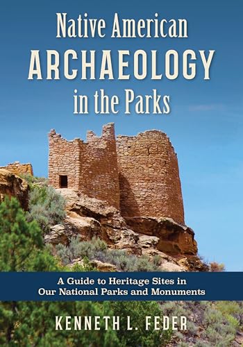 Native American Archaeology in the Parks: A Guide to Heritage Sites in Our National Parks and Monuments